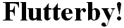 Flutterby!